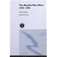 The Royalist War Effort 1642-1646 by Hutton,Ronald, 9780415218016
