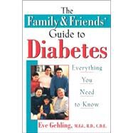 The Family and Friends' Guide to Diabetes: Everything You Need to Know by Eve Gehling, 9780471348016