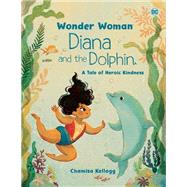 Diana and the Dolphin (DC Wonder Woman) by Kellogg, Chamisa; Kellogg, Chamisa, 9780593808016