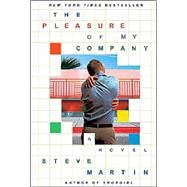 The Pleasure of My Company A Novel by Martin, Steve, 9780786888016