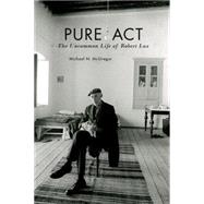 Pure Act The Uncommon Life of Robert Lax by McGregor, Michael N., 9780823268016
