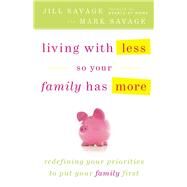 Living With Less So Your Family Has More by Savage, Jill, 9780824948016