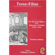 Terrae-Filius Or, The Secret History of the University of Oxford (1721; 1726) by Amhurst, Nicholas; Rivers, William E., 9780874138016