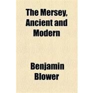 The Mersey, Ancient and Modern by Blower, Benjamin, 9781154448016