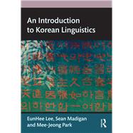 An Introduction to Korean Linguistics by Eunhee Lee; Sean Madigan; Mee-Jeong Park, 9781315678016