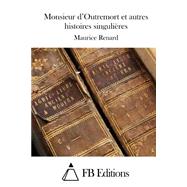 Monsieur D'outremort Et Autres Histoires Singulires by Renard, Maurice; FB Editions, 9781508728016