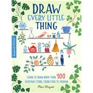 Draw Every Little Thing Learn to draw more than 100 everyday items, from food to fashion by Waycott, Flora, 9781633228016