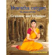 Bharatha Natyam The Dance of India: Grammar and Technique by Raman, Jayanthi, 9781634528016