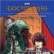 Doctor Who and the Image of the Fendahl 4th Doctor Novelisation by Dicks, Terrance; Jameson, Louise, 9781787538016