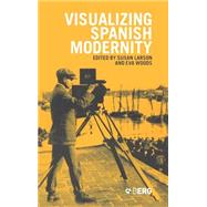Visualizing Spanish Modernity by Larson, Susan; Woods, Eva Maria, 9781859738016