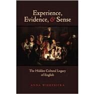 Experience, Evidence, and Sense The Hidden Cultural Legacy of English by Wierzbicka, Anna, 9780195368017