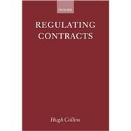 Regulating Contracts by Collins, Hugh, 9780199258017