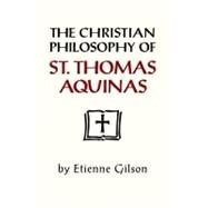The Christian Philosophy of St. Thomas Aquinas by Gilson, Etienne, 9780268008017