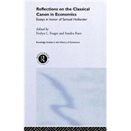Reflections on the Classical Canon in Economics: Essays in Honour of Samuel Hollander by Forget,Evelyn L., 9780415208017