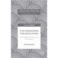 Five Paradigms for Education Foundational Views and Key Issues by Newell, Ted, 9781137398017