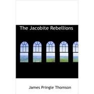 The Jacobite Rebellions by Thomson, James Pringle, 9781437508017