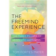 The Freemind Experience The Three Pillars of Absolute Happiness by Mayer, Tom Fortes, 9781780288017