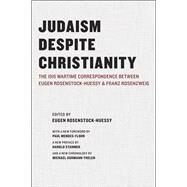 Judaism Despite Christianity by Rosenstock-Huessy, Eugen; Mendes-Flohr, Paul, 9780226728018