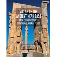Atlas of the Ancient Near East: From Prehistoric Times to the Roman Imperial Period by Bryce; Trevor, 9780415508018