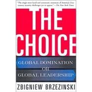 The Choice Global Domination or Global Leadership by Brzezinski, Zbigniew, 9780465008018