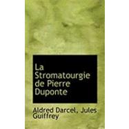La Stromatourgie De Pierre Duponte by Darcel, Aldred; Guiffrey, Jules, 9780554728018