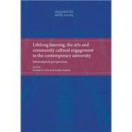 Lifelong Learning, the Arts and Community Cultural Engagement in the Contemporary University International Perspectives by Clover, Darlene; Sanford, Kathy, 9780719088018