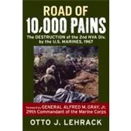 Road of Ten Thousand Pains : The Destruction of the 2nd Nva Division by the U. S. Marines 1967 by Lehrack, Otto J., 9780760338018