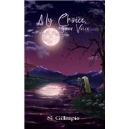 My Choice, Your Voice by N. Gillespie, 9781035868018