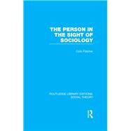 The Person in the Sight of Sociology by Fletcher,Colin, 9781138998018