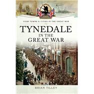 Tynedale in the Great War by Tilley, Brian, 9781473828018
