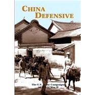 The U.s. Army Campaigns of World War II - China Defensive by U.s. Army Center of Military History, 9781505598018