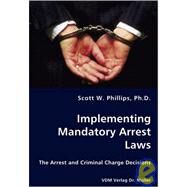 Implementing Mandatory Arrest Laws - The Arrest and Criminal Charge Decisions by Phillips, Scott W., Ph.d., 9783836438018