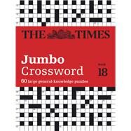 The Times Jumbo Crossword Book 18 60 large general-knowledge crossword puzzles by Grimshaw, John, 9780008538019