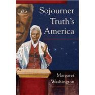 Sojourner Truth's America by Washington, Margaret, 9780252078019
