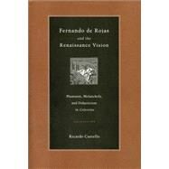 Fernando De Rojas and the Renaissance Vision: Phantasm, Melancholy, and Didacticism in Celestina by Castells, Ricardo, 9780271028019