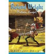 Roland Wright: Future Knight by Davis, Tony; Rogers, Gregory, 9780385738019