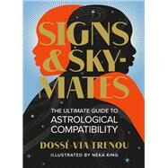 Signs & Skymates The Ultimate Guide to Astrological Compatibility by Trenou, Doss-Via; King, Neka, 9780762478019
