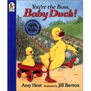 You're the Boss, Baby Duck! by Hest, Amy; Barton, Jill, 9780763608019