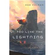 Too Like the Lightning by Palmer, Ada, 9780765378019