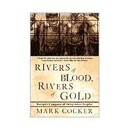 Rivers of Blood, Rivers of Gold Europe's Conquest of Indigenous Peoples by Cocker, Mark, 9780802138019