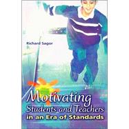 Motivating Students and Teachers in an Era of Standards by Sagor, Richard, 9780871208019