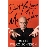 Don't You Leave Me Here by Wilko Johnson, 9781408708019
