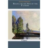 Regina or the Sins of the Fathers by Sudermann, Hermann, 9781505588019