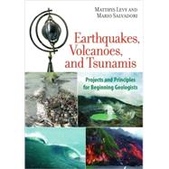 Earthquakes, Volcanoes, and Tsunamis Projects and Principles for Beginning Geologists by Levy, Matthys; Salvadori, Mario, 9781556528019