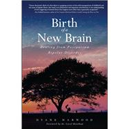 Birth of a New Brain by Harwood, Dyane; Henshaw, Carol, Dr., 9781618688019