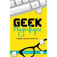 Geek Magnifique Finding the Logic in my OCD by Boyle, Melissa, 9781912478019
