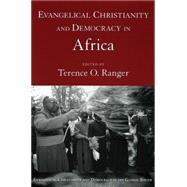 Evangelical Christianity and Democracy in Africa by Ranger, Terence O., 9780195308020
