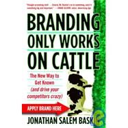 Branding Only Works on Cattle by Baskin, Jonathan Salem, 9780446178020