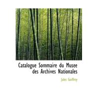 Catalogue Sommaire du Musace des Archives Nationales by Guiffrey, Jules, 9780559038020