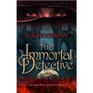 The Immortal Detective by Woodling, D. B., 9780744308020